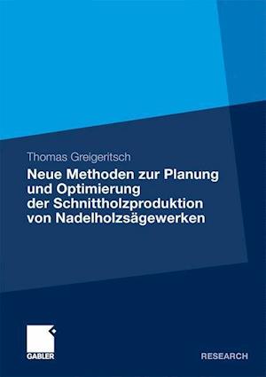 Neue Methoden zur Planung und Optimierung der Schnittholzproduktion von Nadelholzsägewerken