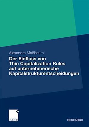 Der Einfluss von Thin Capitalization Rules auf unternehmerische Kapitalstrukturentscheidungen