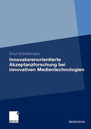 Innovatorenorientierte Akzeptanzforschung bei innovativen Medientechnologien