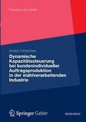 Dynamische Kapazitätssteuerung bei kundenindividueller Auftragsproduktion in der stahlverarbeitenden Industrie