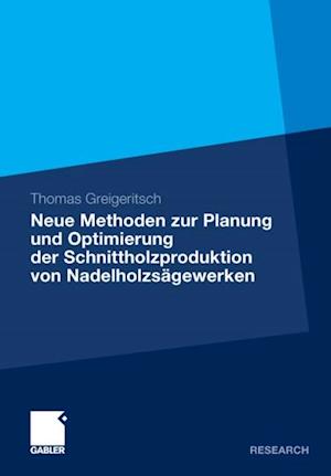 Neue Methoden zur Planung und Optimierung der Schnittholzproduktion von Nadelholzsägewerken