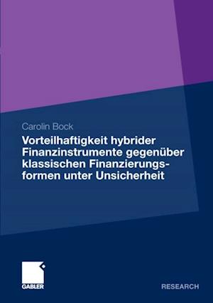 Vorteilhaftigkeit hybrider Finanzinstrumente gegenüber klassischen Finanzierungsformen unter Unsicherheit