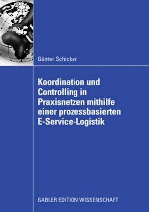 Koordination und Controlling in Praxisnetzen mithilfe einer prozessbasierten E-Service-Logistik