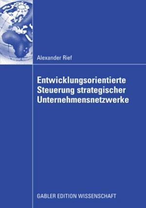 Entwicklungsorientierte Steuerung strategischer Unternehmensnetzwerke