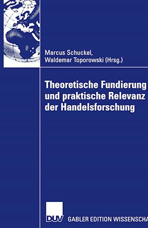 Theoretische Fundierung Und Praktische Relevanz Der Handelsforschung