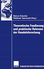 Theoretische Fundierung Und Praktische Relevanz Der Handelsforschung