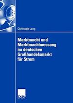 Marktmacht und Marktmachtmessung im deutschen Großhandelsmarkt für Strom