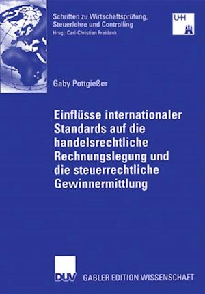 Einflüsse internationaler Standards auf die handelsrechtliche Rechnungslegung und die steuerrechtliche Gewinnermittlung