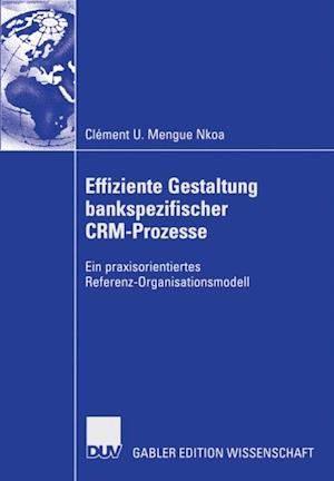 Effiziente Gestaltung bankspezifischer CRM-Prozesse