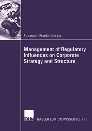 Management of Regulatory Influences on Corporate Strategy and Structure