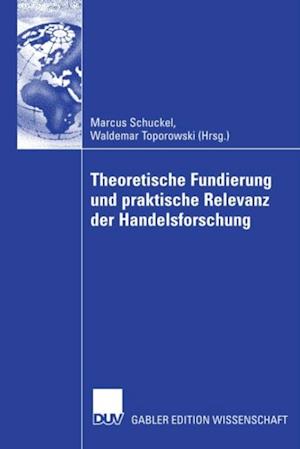 Theoretische Fundierung  und praktische Relevanz der Handelsforschung