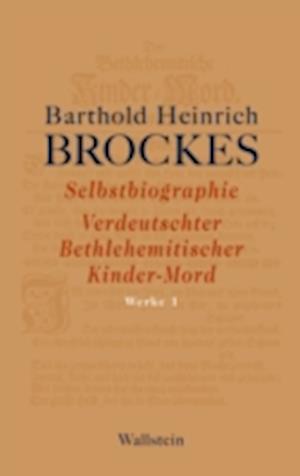 Selbstbiographie - Verdeutschter Bethlehemitischer Kinder-Mord - Gelegenheitsgedichte - Aufsätze