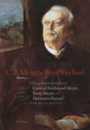 Verlagskorrespondenz: Conrad Ferdinand Meyer, Betsy Meyer - Hermann Haessel mit zugehörigen Briefwechseln und Verlagsdokumenten