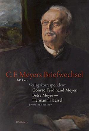 Verlagskorrespondenz: Conrad Ferdinand Meyer, Betsy Meyer - Hermann Haessel mit zugehörigen Briefwechseln und Verlagsdokumenten