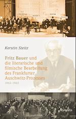 Fritz Bauer und die literarische und filmische Bearbeitung des Frankfurter Auschwitz-Prozesses 1963-1965