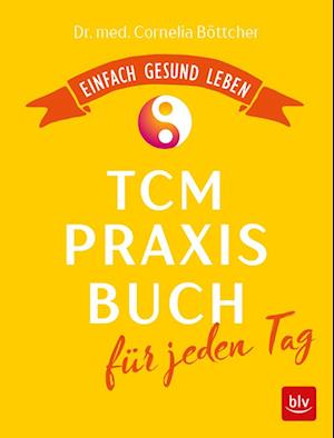 Das TCM-Praxisbuch für jeden Tag