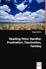 Reading Peter Handke: Frustration, Fascination, Fantasy