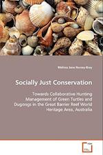 Socially Just Conservation Towards Collaborative Hunting Management of Green Turtles and Dugongs in the Great Barrier Reef World Heritage Area, Austr