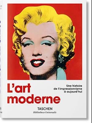 L'Art Moderne. Une Histoire de l'Impressionnisme À Aujourd'hui