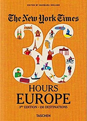 New York Times, The: 36 Hours: 125 weekends in Europe  (3rd ed. 2019)