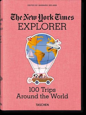 New York Times Explorer, The: 100 Dream Trips Around the World