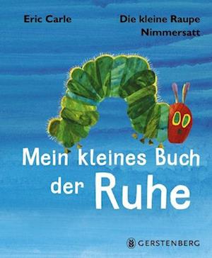 Die kleine Raupe Nimmersatt - Kleines Buch der Ruhe