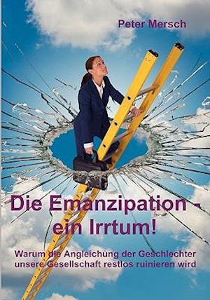 Die Emanzipation - ein Irrtum!