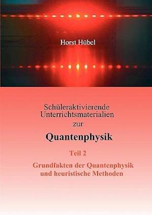 Schuleraktivierende Unterrichtsmaterialien Zur Quantenphysik Teil 2 Grundfakten Der Quantenphysik Und Heuristische Methoden