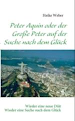 Peter Aquin oder der Große Peter auf der Suche nach dem Glück