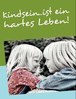 Kindsein...Ist Ein Hartes Leben!