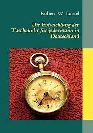 Die Entwicklung Der Taschenuhr Fur Jedermann in Deutschland