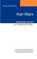 Karl Marx - Geschichte machen zur Entlassung Gottes.