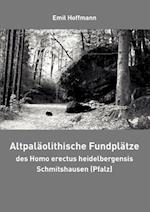 Altpaläolithische Fundplätze des Homo erectus heidelbergensis Schmitshausen (Pfalz)
