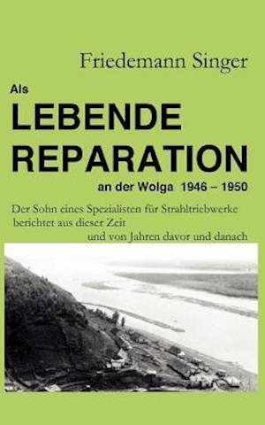 Als Lebende Reparation an der Wolga 1946 - 1950