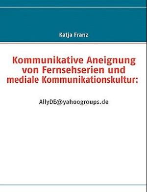 Kommunikative Aneignung Von Fernsehserien Und Mediale Kommunikationskultur