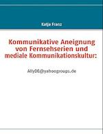 Kommunikative Aneignung Von Fernsehserien Und Mediale Kommunikationskultur