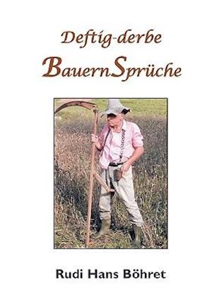 Deftig-Derbe Bauernspruche