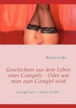 Geschichten Aus Dem Leben Eines Camgirls - Oder Wie Man Zum Camgirl Wird