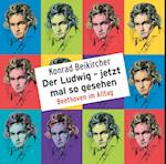 Der Ludwig - jetzt mal so gesehen - Beethoven im Alltag