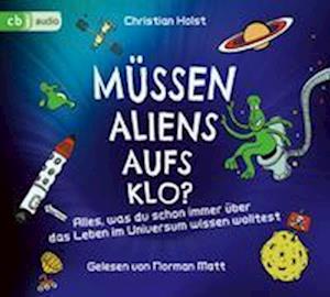 Müssen Aliens aufs Klo? - Alles, was du schon immer über das Leben im Universum wissen wolltest