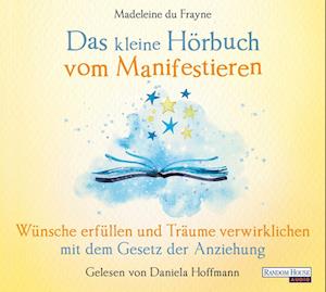 Das kleine Hör-Buch vom Manifestieren