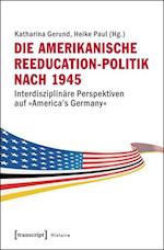 Die Amerikanische Reeducation-Politik Nach 1945 [bilingual Edition]