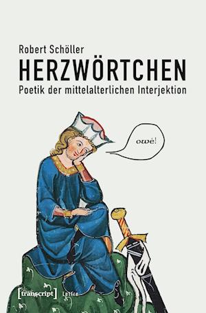 Herzwörtchen - Poetik der mittelalterlichen Interjektion