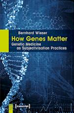 How Genes Matter – Genetic Medicine as Subjectivisation Practices