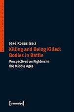 Killing and Being Killed: Bodies in Battle – Perspectives on Fighters in the Middle Ages