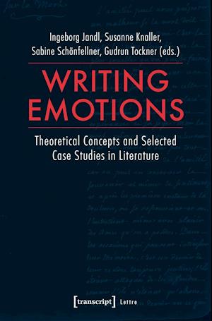 Writing Emotions – Theoretical Concepts and Selected Case Studies in Literature