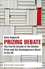 Prizing Debate – The Fourth Decade of the Booker Prize and the Contemporary Novel in the UK