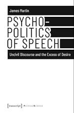 Psychopolitics of Speech – Uncivil Discourse and the Excess of Desire