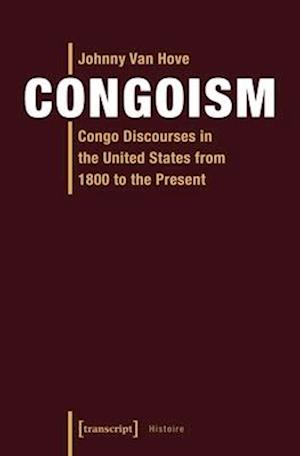 Congoism – Congo Discourses in the United States from 1800 to the Present