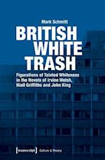 British White Trash – Figurations of Tainted Whiteness in the Novels of Irvine Welsh, Niall Griffiths, and John King
